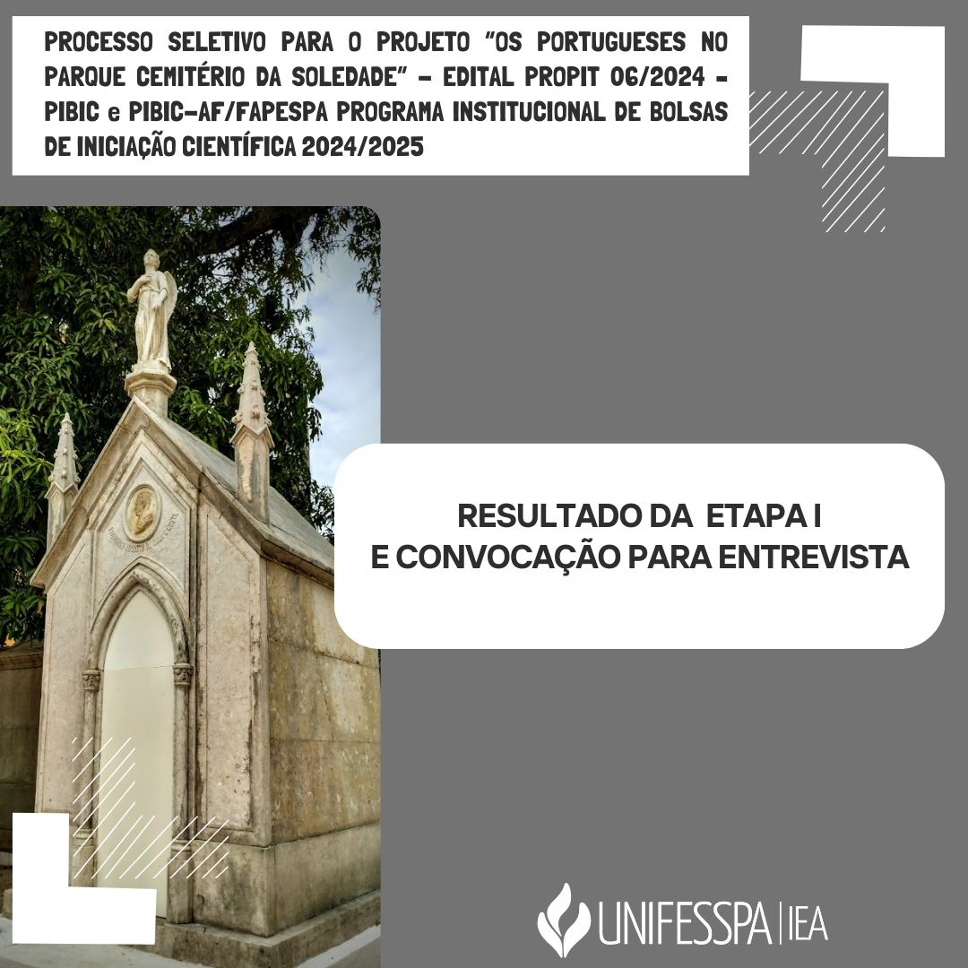 PROCESSO SELETIVO PARA O PROJETO OS PORTUGUESES NO PARQUE CEMITRIO DA SOLEDADE CONFORME EDITAL PROPIT 062024 PIBIC e PIBIC AFFAPESPA PROGRAMA INSTITUCIONAL DE BOLSAS DE INICIAO CIENTFICA 202 3